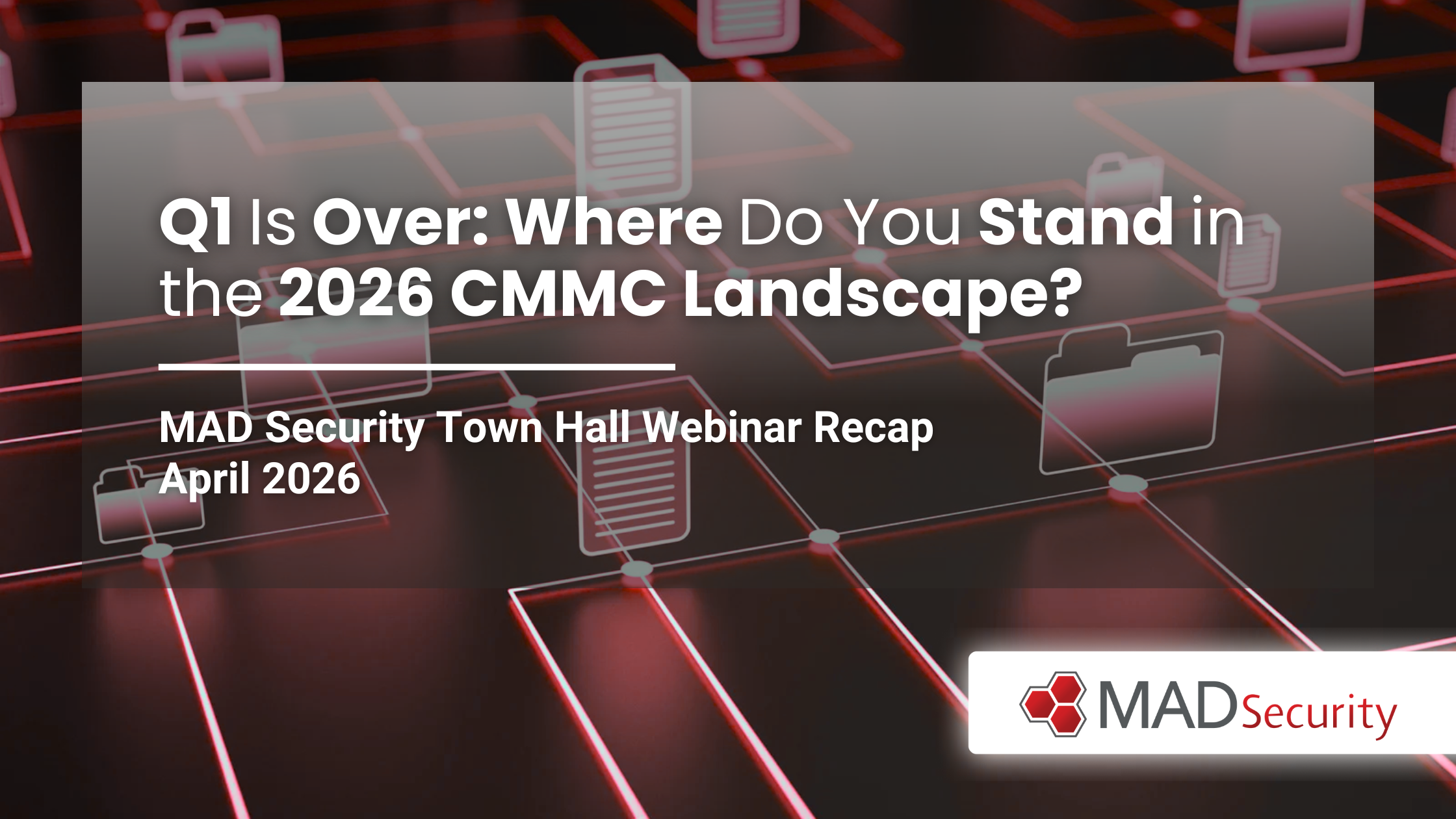 Q1 Is Over: Where Do You Stand in the 2026 CMMC Landscape? | MAD
